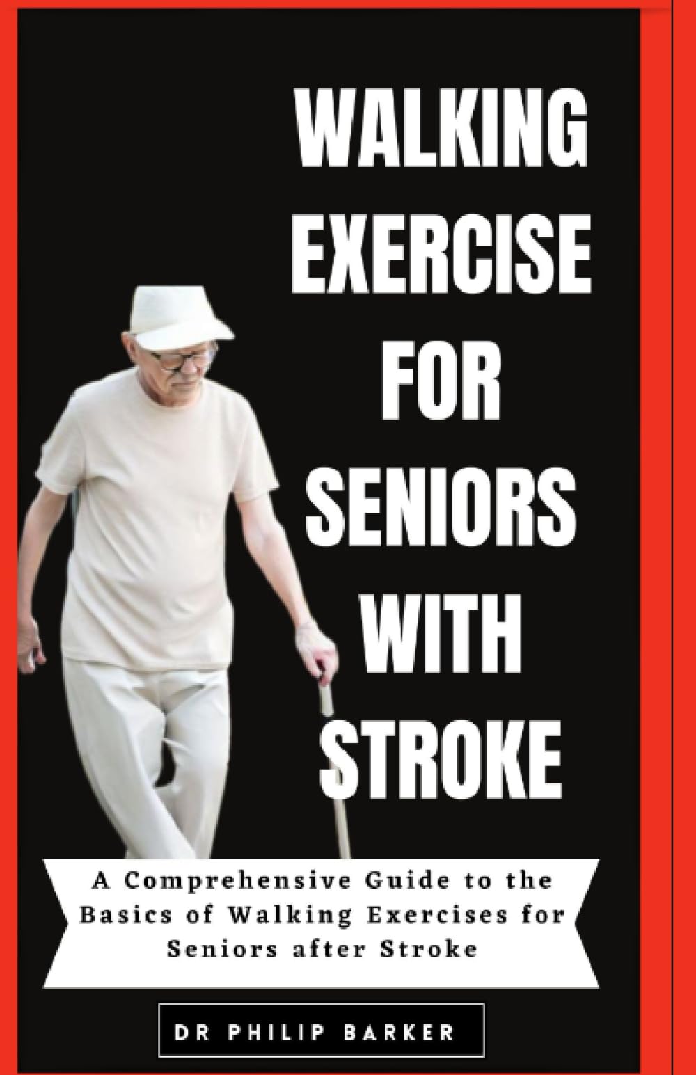 Walking Exercise for Seniors with Stroke: A Comprehensive Guide to the Basics of Walking Exercises for Seniors after Stroke