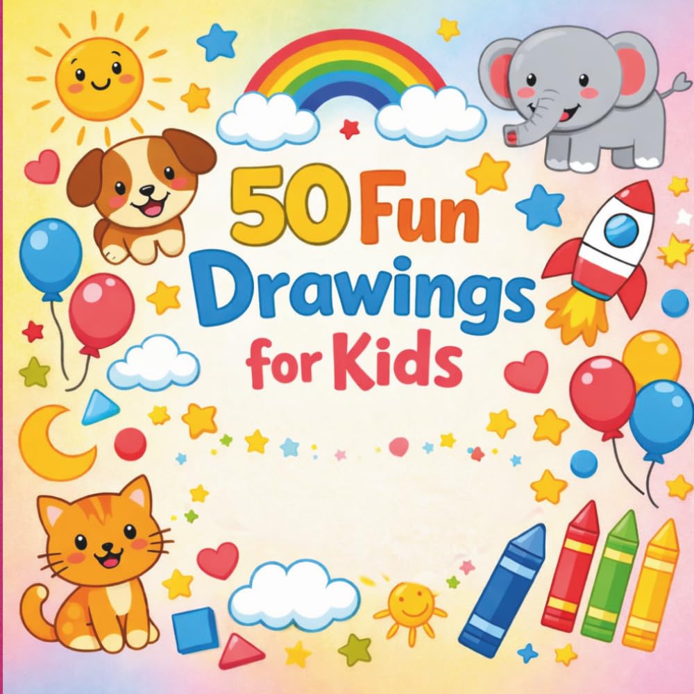 50 Drawing for Kids: Easy & Fun Drawing Ideas for Kids Ages 3–8