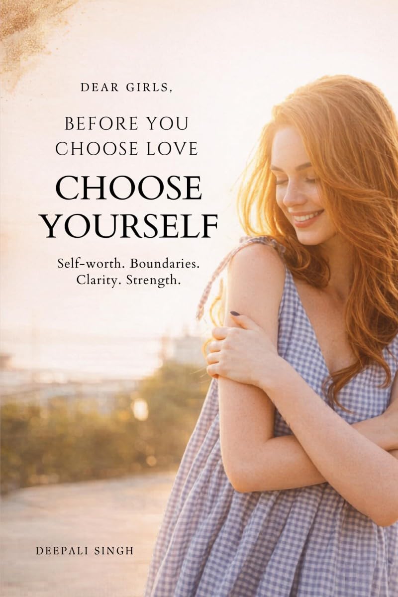 Dear Girls, Before You Choose Love: Lessons on Self-Worth, Standards, and Self-Respect