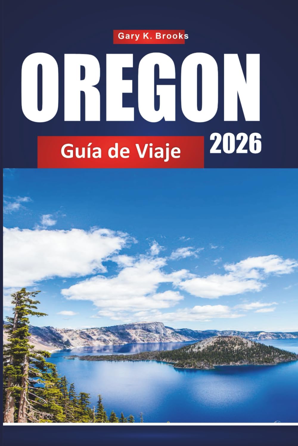 OREGON GUÍA DE VIAJE 2026: Planificador de vacaciones definitivo con viajes panorámicos por carretera, parques nacionales, cascadas, escapadas costeras, senderos y consejos de expertos locales