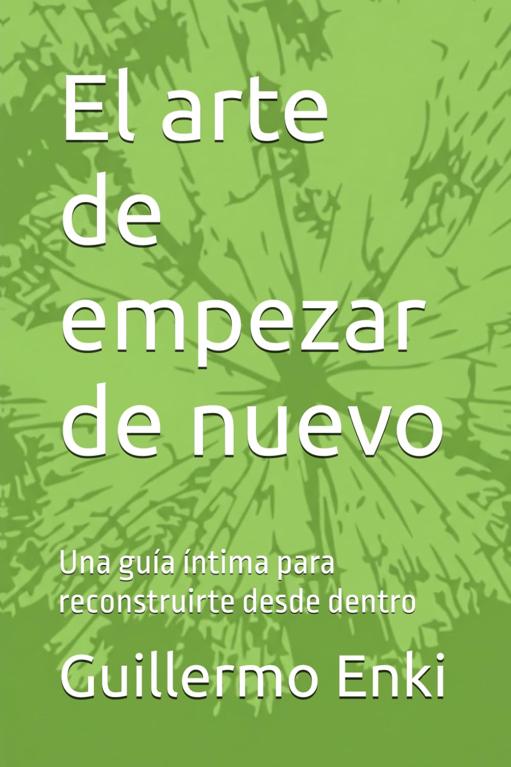 El arte de empezar de nuevo: Una guía íntima para reconstruirte desde dentro