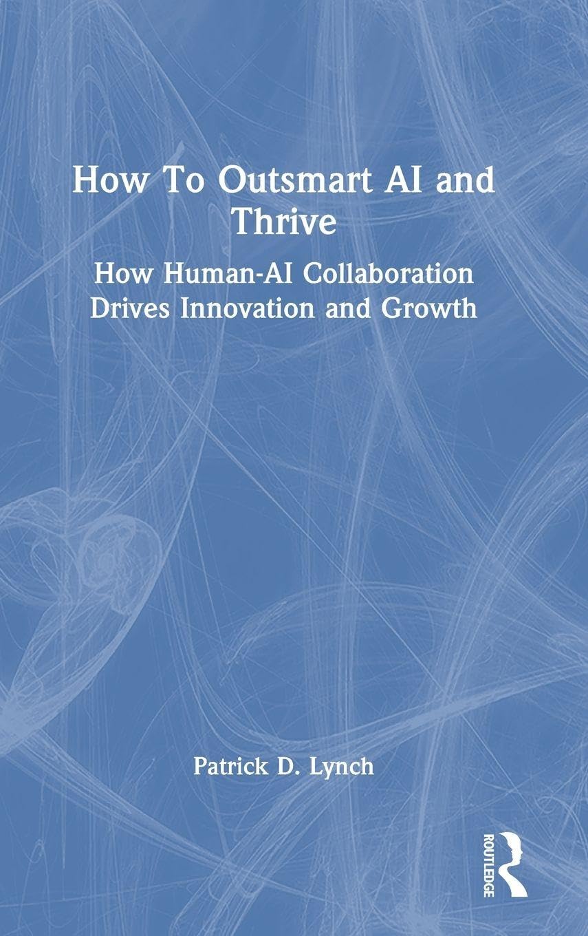 How To Outsmart AI and Thrive: How Human-AI Collaboration Drives Innovation and Growth