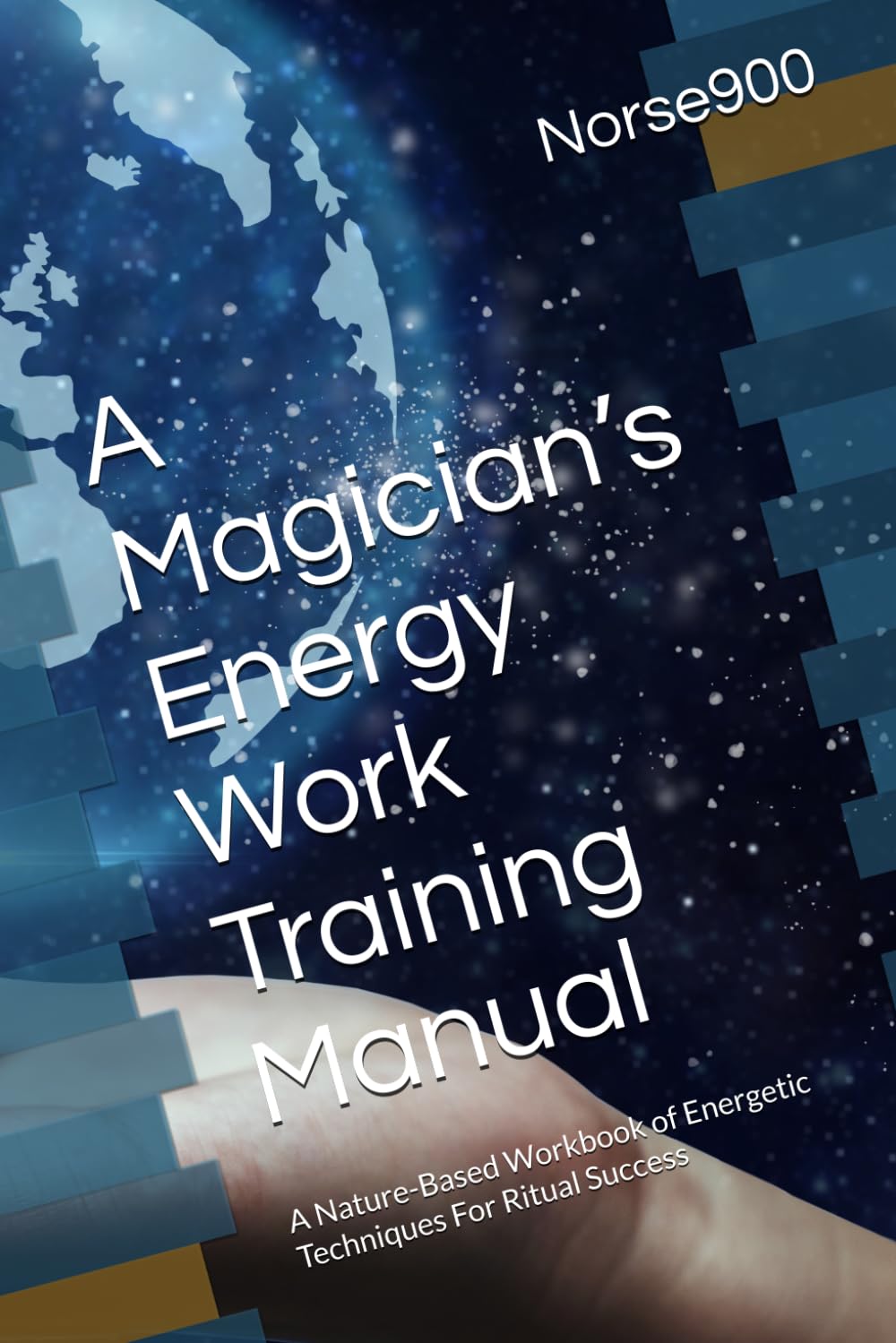 A Magician’s Energy Work Training Manual: A Nature-Based Workbook of Energetic Techniques For Ritual Success