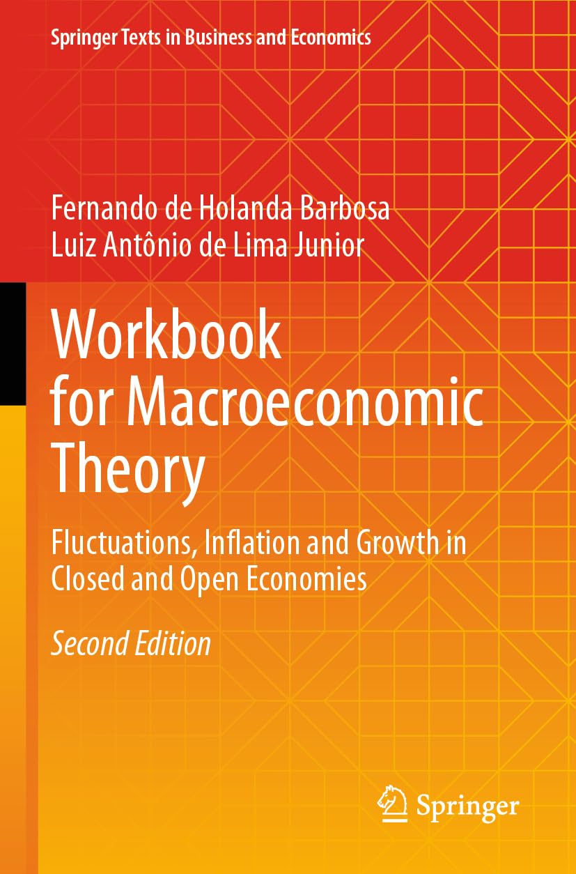 Workbook for Macroeconomic Theory: Fluctuations, Inflation and Growth in Closed and Open Economies (Springer Texts in Business and Economics)