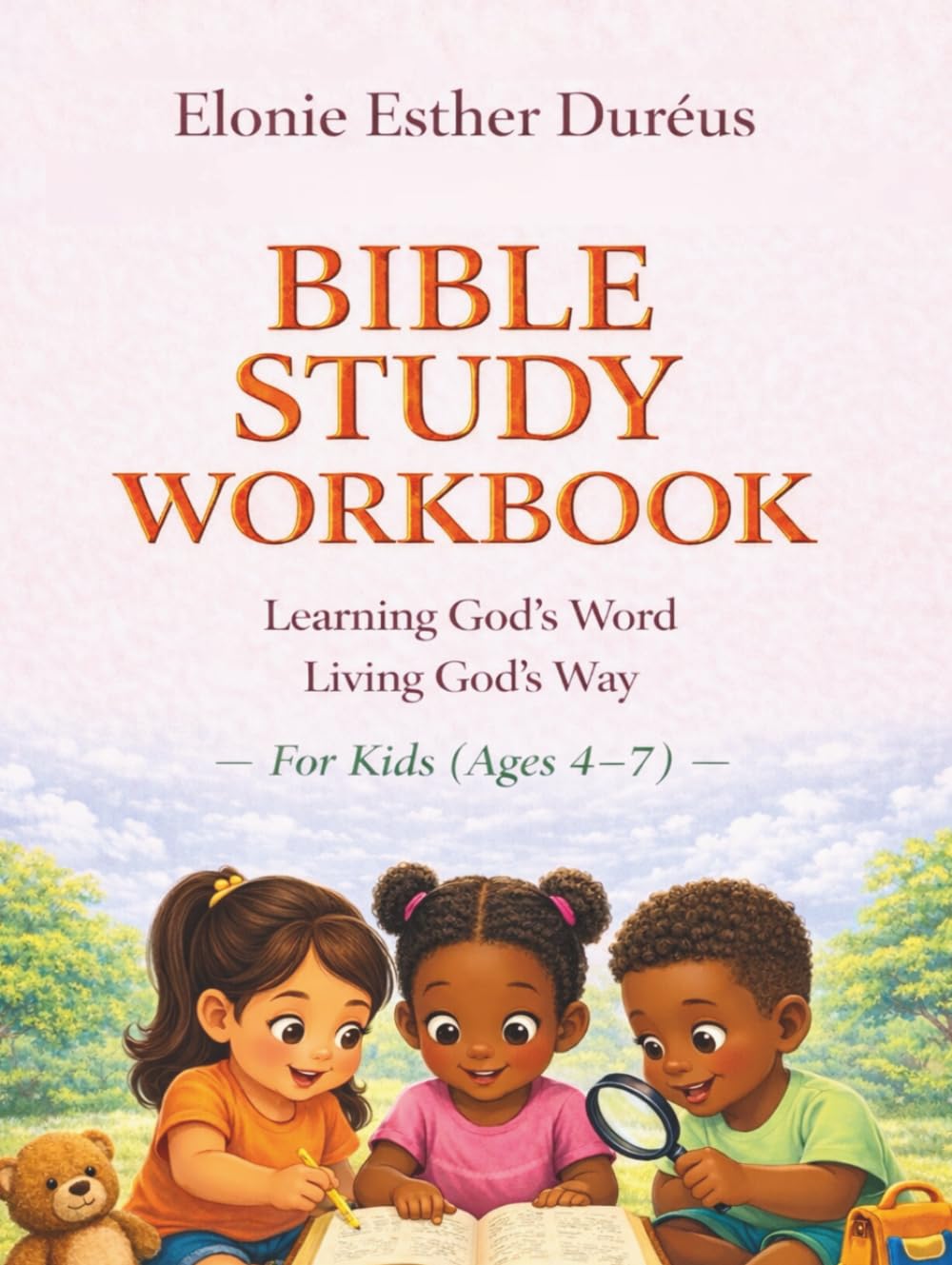 Bible Study Workbook For Kids 4-7 Yrs: Learning God's Word, Living God's Way (Learning God’s Word Workbook Series)