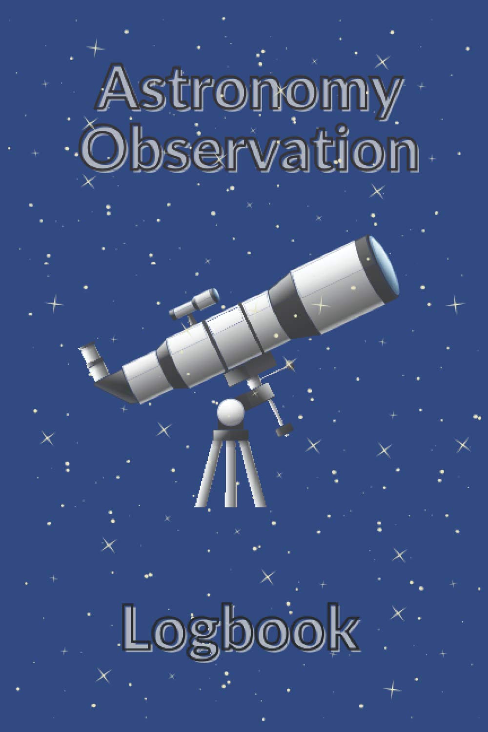 Astronomy Observation Logbook: Perfect Journal Notebook Quide Book for Adults and Kids Gift Idea for Astronomy Lovers Sky Telescope Moon