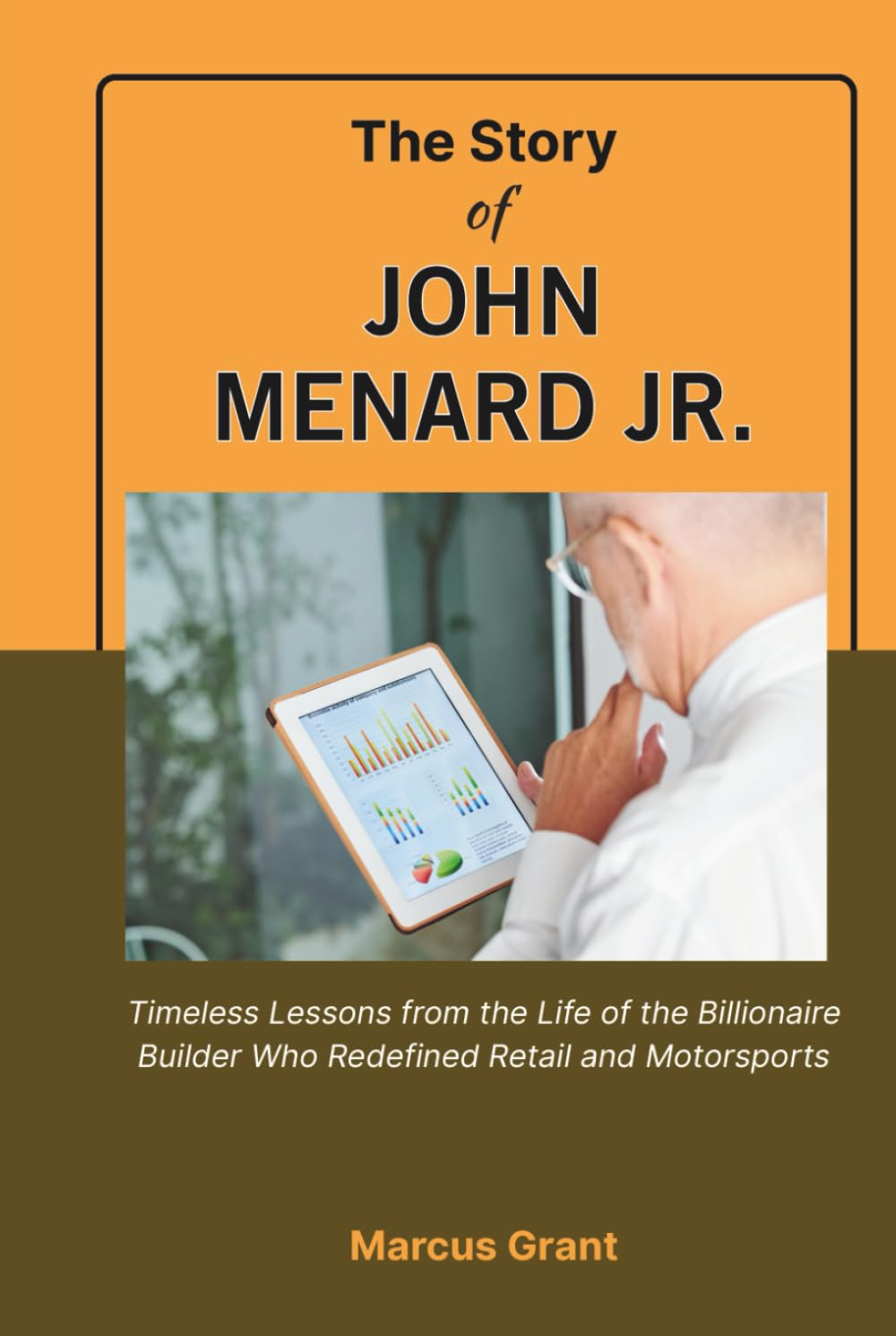 THE STORY OF JOHN MENARD JR.: Timeless Lessons from the Life of the Billionaire Builder Who Redefined Retail and Motorsports (Billionaire Minds: Stories of Grit and Greatness)