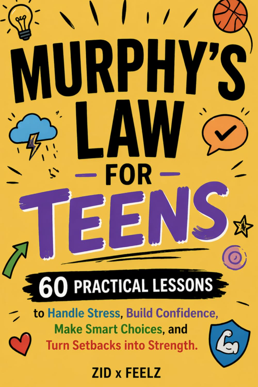 Murphy’s Law for Teens: 60 Practical Lessons to Handle Stress, Build Confidence, Make Smart Choices, and Turn Setbacks into Strength
