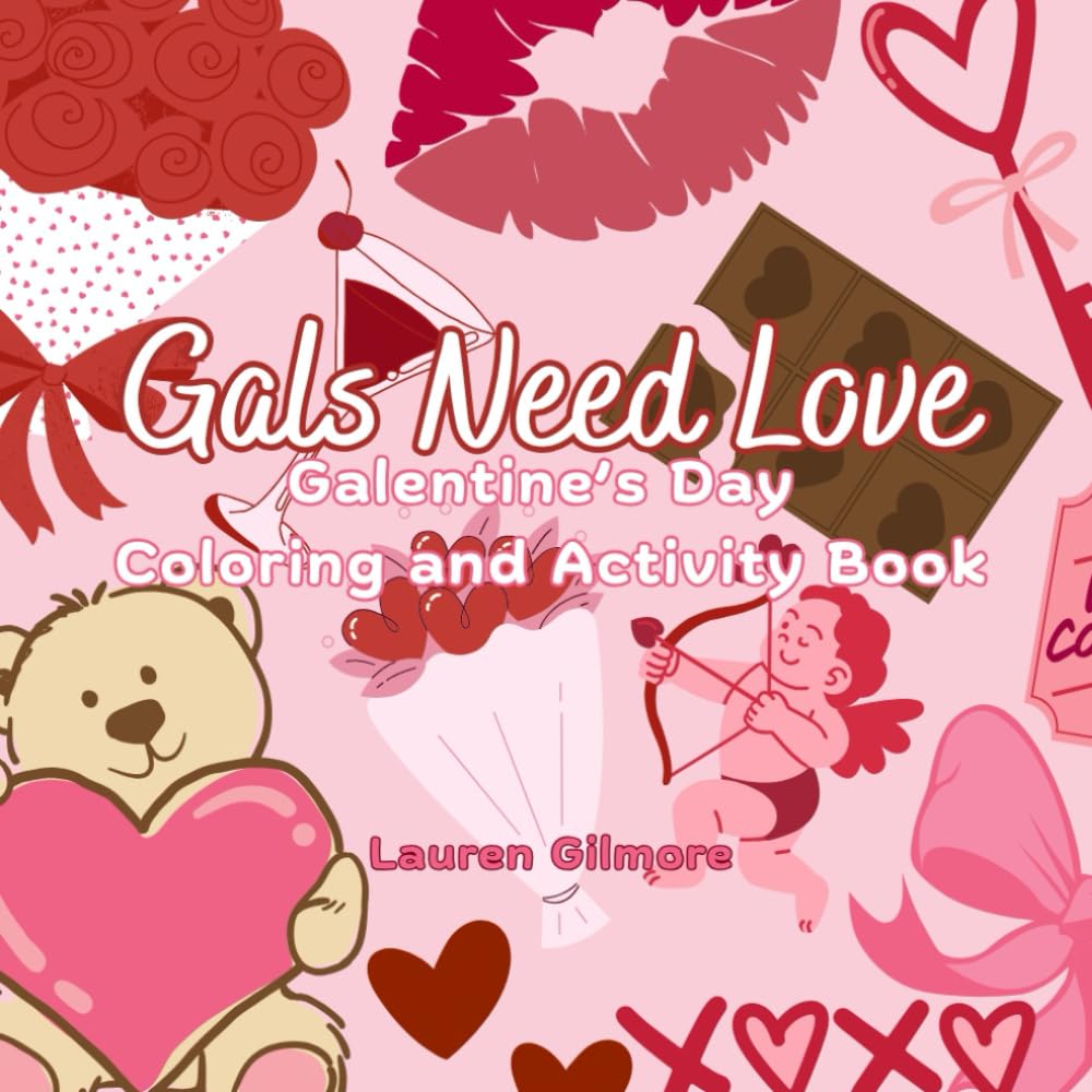 Gals Need Love: Galentine's Day Coloring and Activity Book For Young Adults, Adults and Seniors