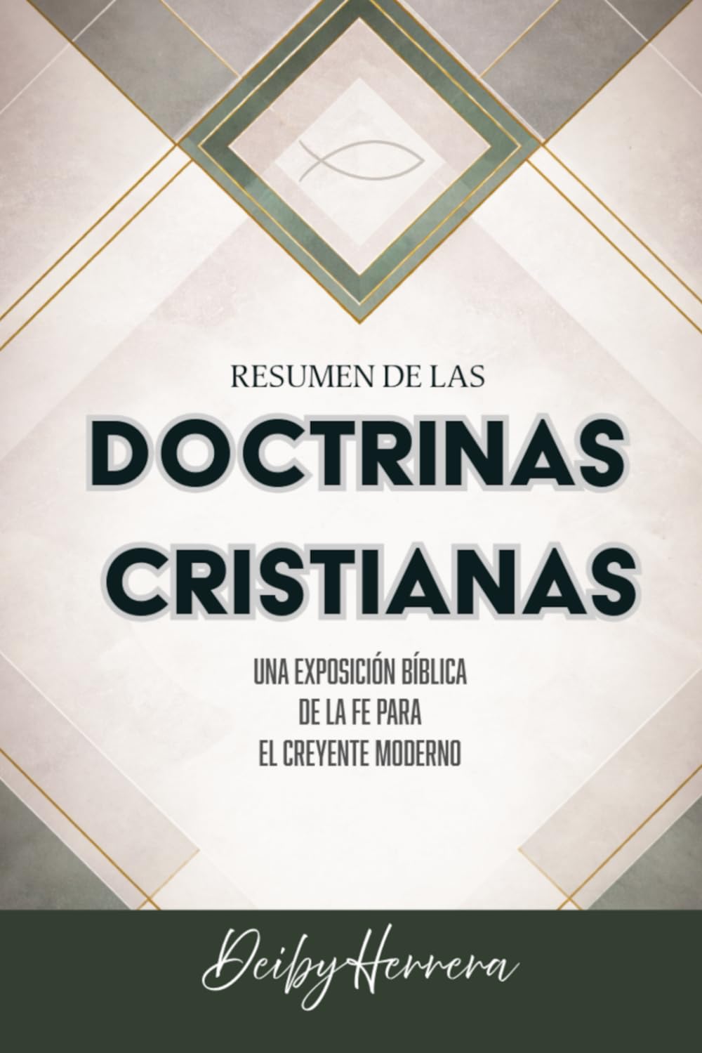 RESUMEN DE LAS DOCTRINAS CRISTIANAS: UNA EXPOSICIÓN BÍBLICA DE LA FE PARA EL CREYENTE MODERNO