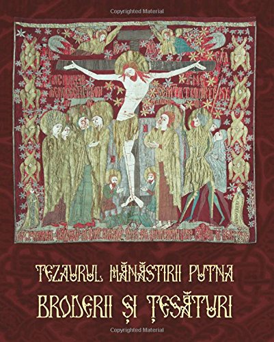 Tezaurul Manastirii Putna. Broderii si tesaturi (Romanian Edition)