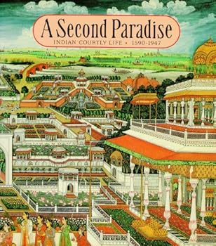 Hardcover A Second Paradise: Indian Courtly Life 1590-1947 Book