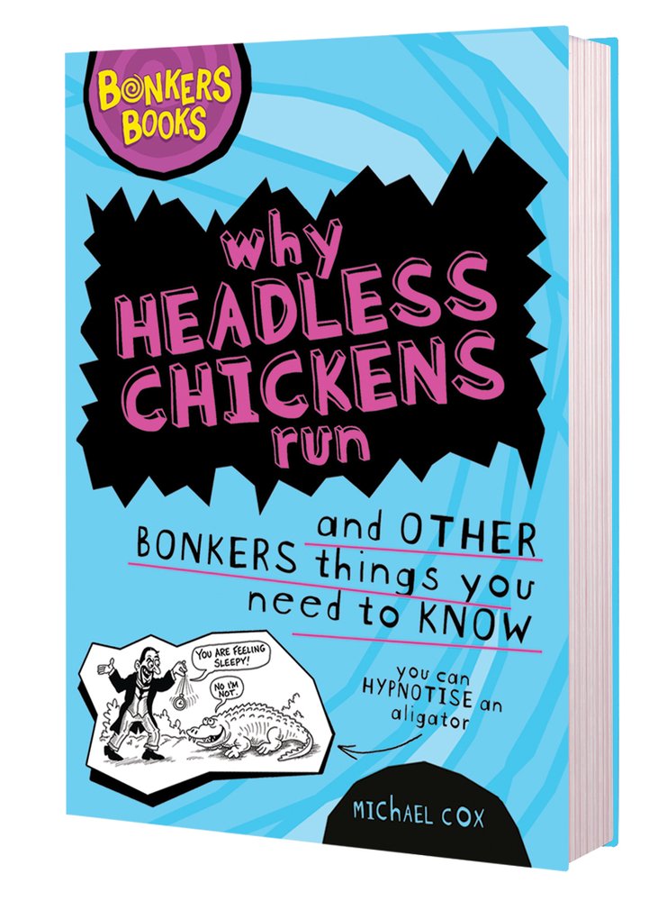 Why Headless Chickens Run and Other Bonkers ThingsYou Need to Know (Bonkers Books)