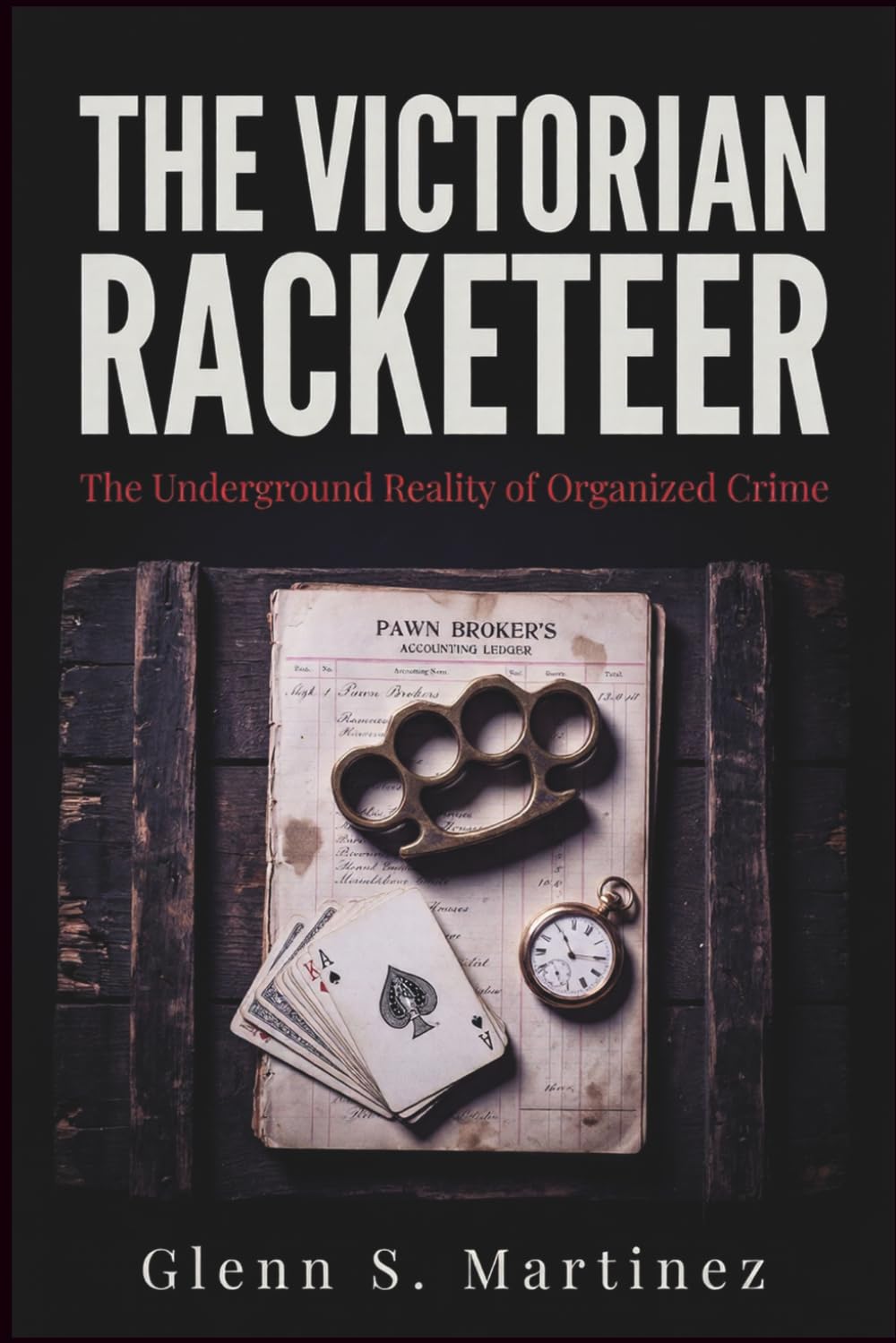 The Victorian Racketeer: The Underground Reality of Organized Crime (The Victorian Criminal Reality Series)