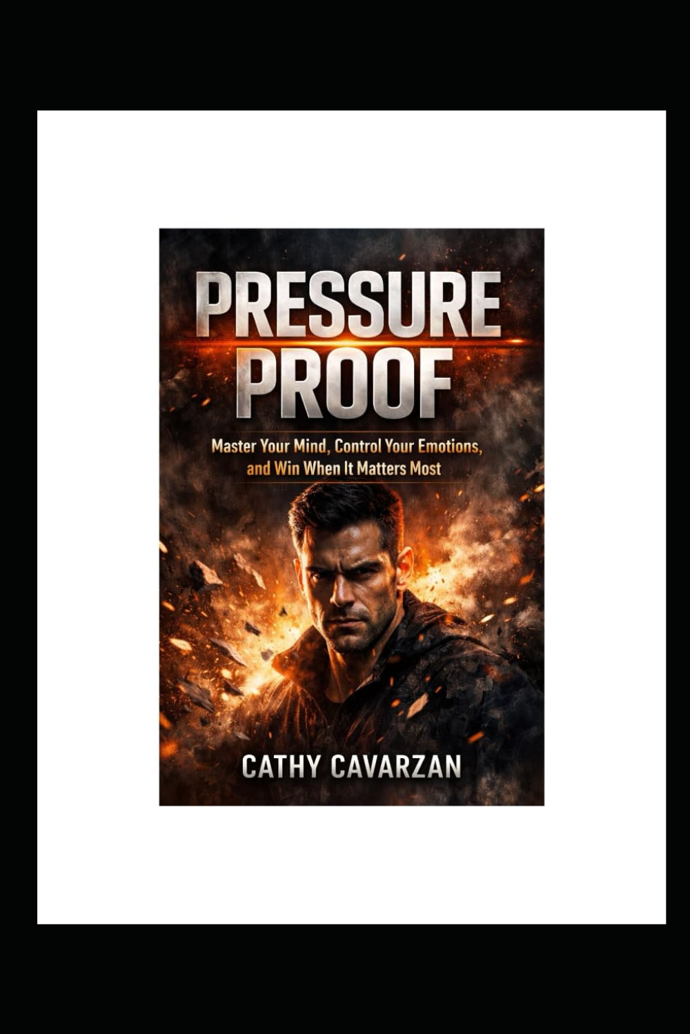 Pressure Proof: Master Your Mind, Control Your Emotions, and Win When It Matters Most