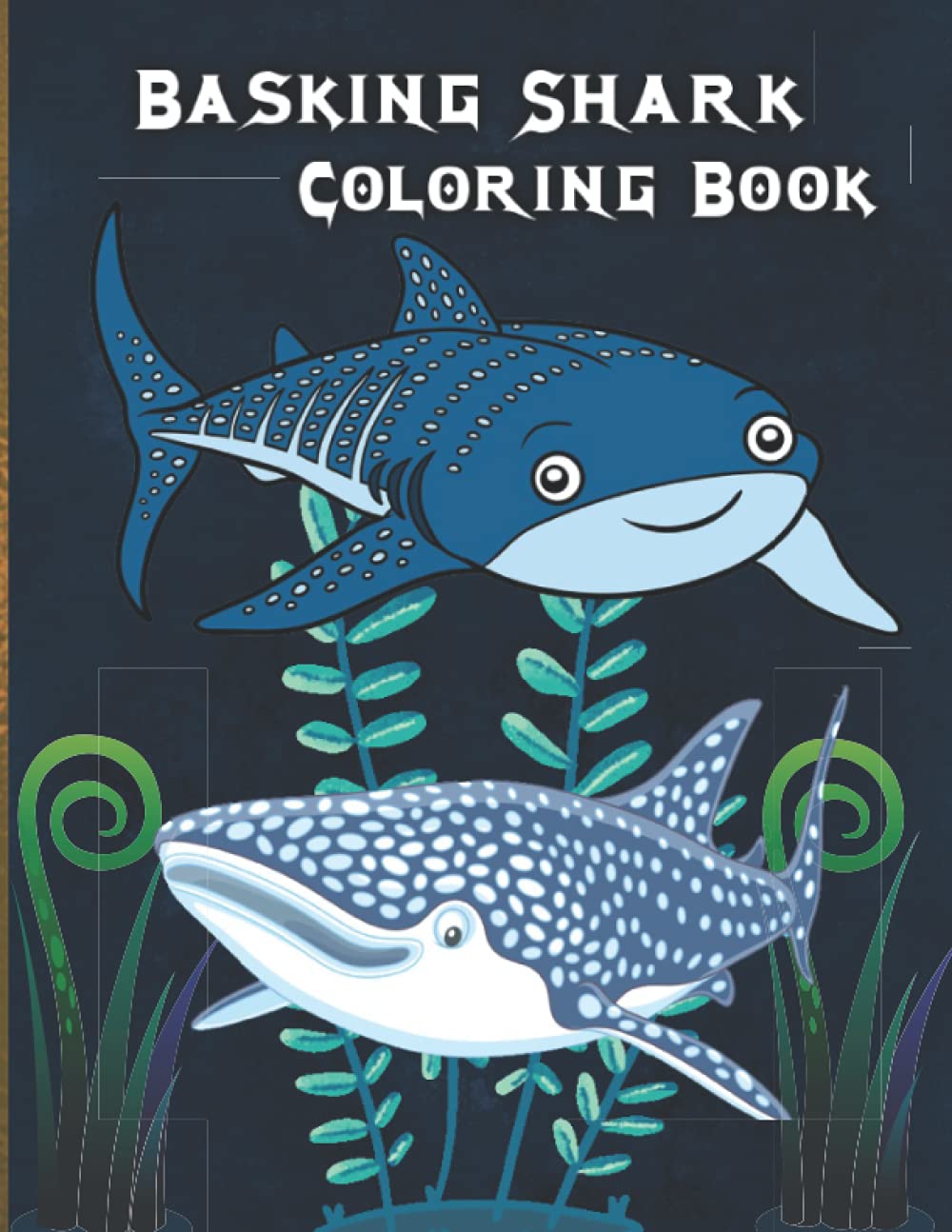 Basking Shark Coloring Book: If you want to give your child an idea about the marine animal Basking Shark then this book is for you