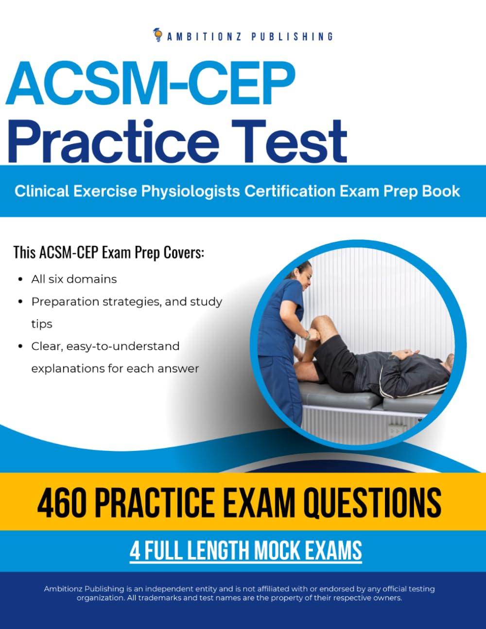 ACSM-CEP Practice Test: An Exam Prep Workbook with 460 Questions, 4 Full Simulated Practice Exams, Study Tips, and Clear Answer Explanations for the Certified Clinical Exercise Physiologist Exam