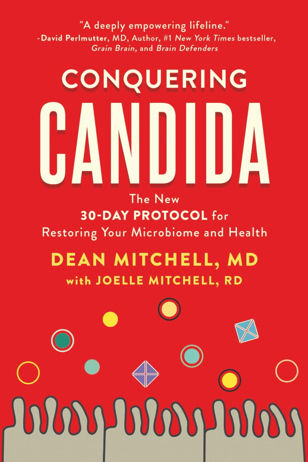 Conquering Candida: The New 30-Day Protocol for Restoring Your Microbiome and Health