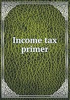 Income tax primer 5519142785 Book Cover