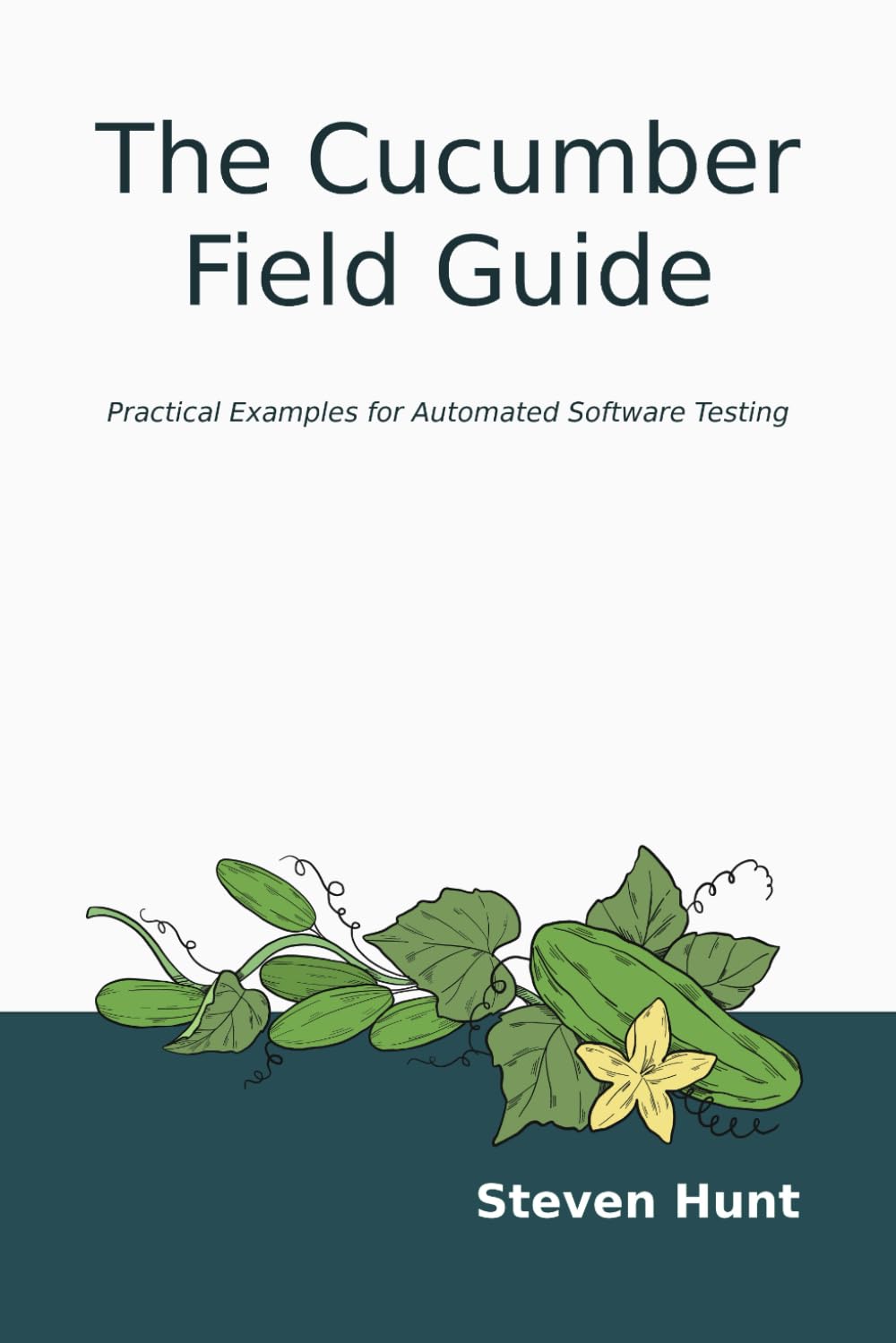 The Cucumber Field Guide: Practical Examples for Automated Software Testing
