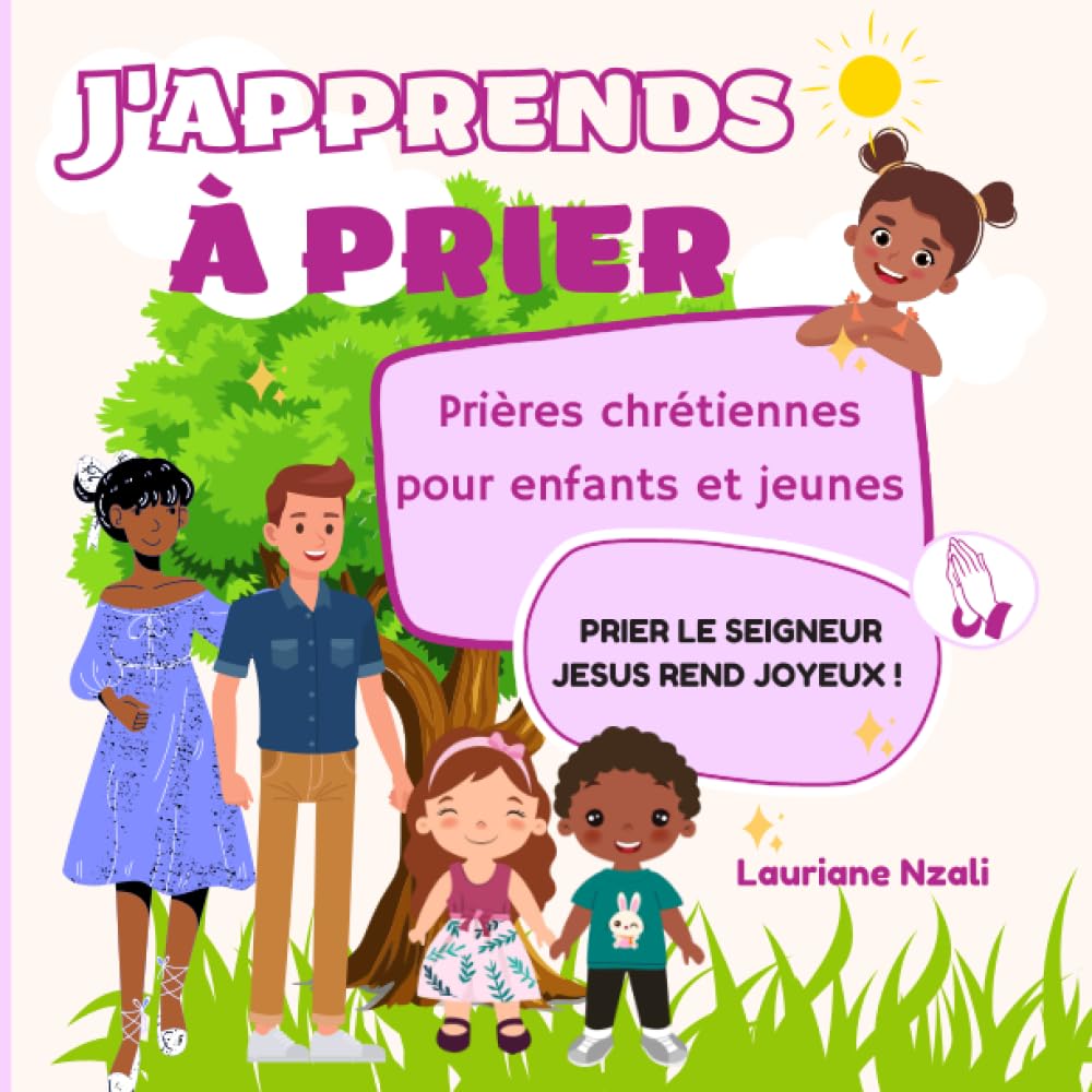 J'apprends à prier: Prières chrétiennes pour enfants et jeunes (Grandir en Jésus-Christ | Lauriane Nzali)