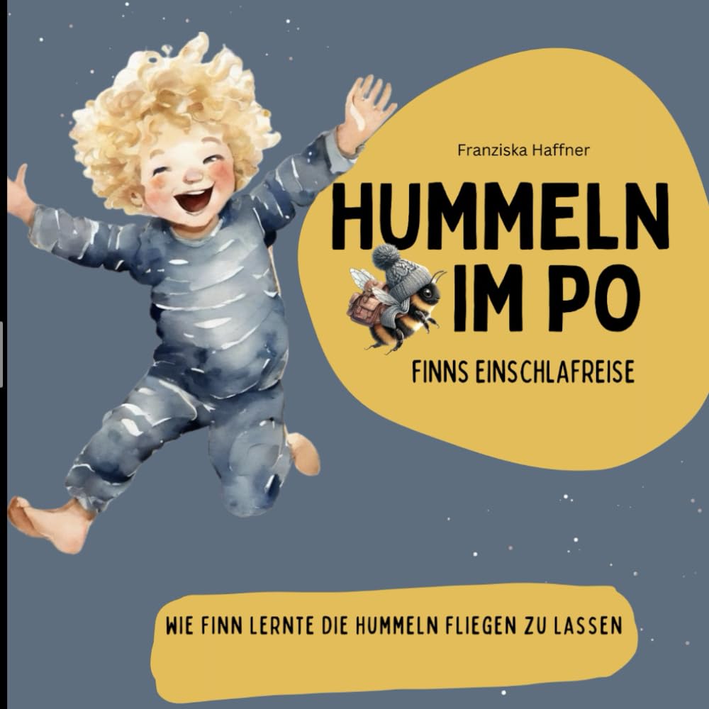 Hummeln im Po - Finns Einschlafreise: Wie Finn lernte die Hummeln fliegen zu lassen: Kinderbuch zum Einschlafen – Einschlafhilfe & Abendritual für Kinder die noch nicht müde sind
