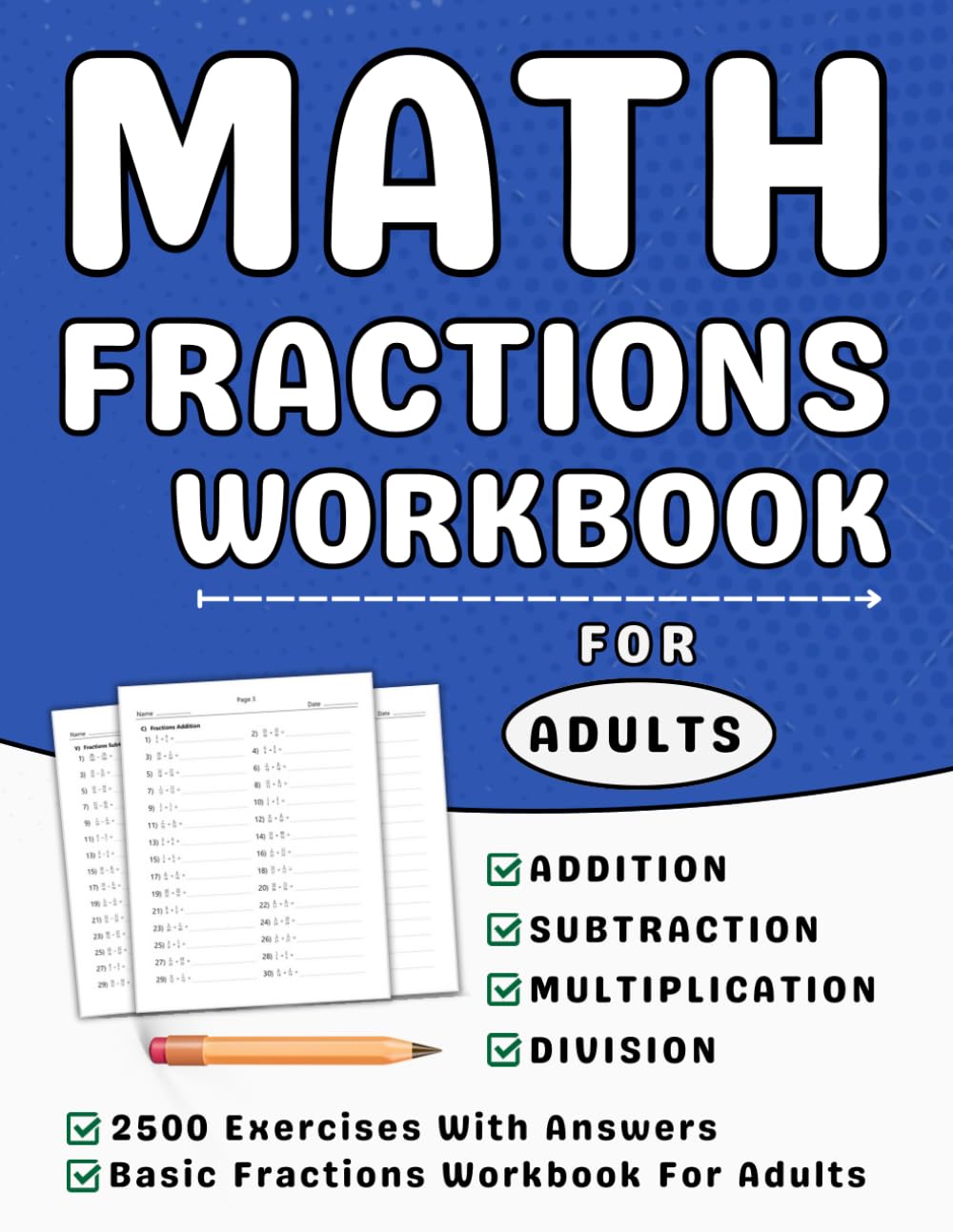 Fractions Workbook For Adults Addition, Subtraction, Multiplication And Division With Answers: Math Fractions Practice Workbook For Adults With Over 2500 Questions