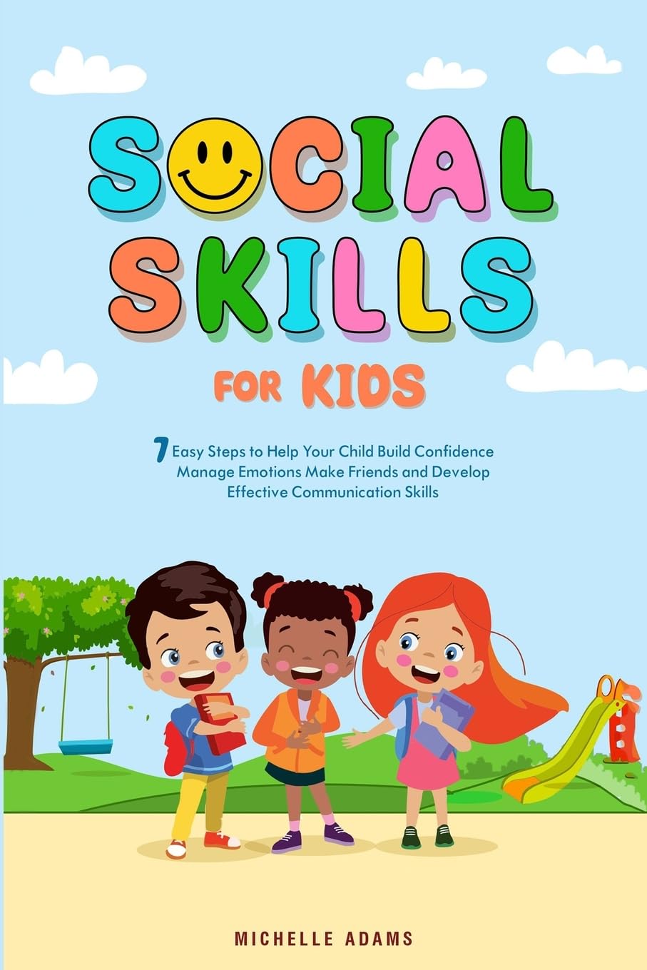 Social Skills for Kids: 7 Easy Steps to Help Your Child Build Confidence, Manage Emotions, Make Friends, and Develop Effective Communication Skills