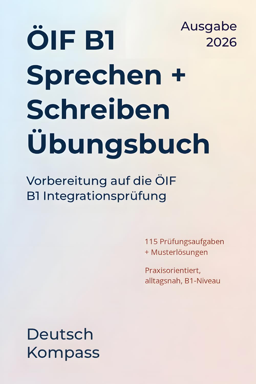 ÖIF B1 Sprechen + Schreiben Übungsbuch: Kombinierte Ausgabe zur Vorbereitung auf die ÖIF B1 Integrationsprüfung (Deutsch Übungsbuch)