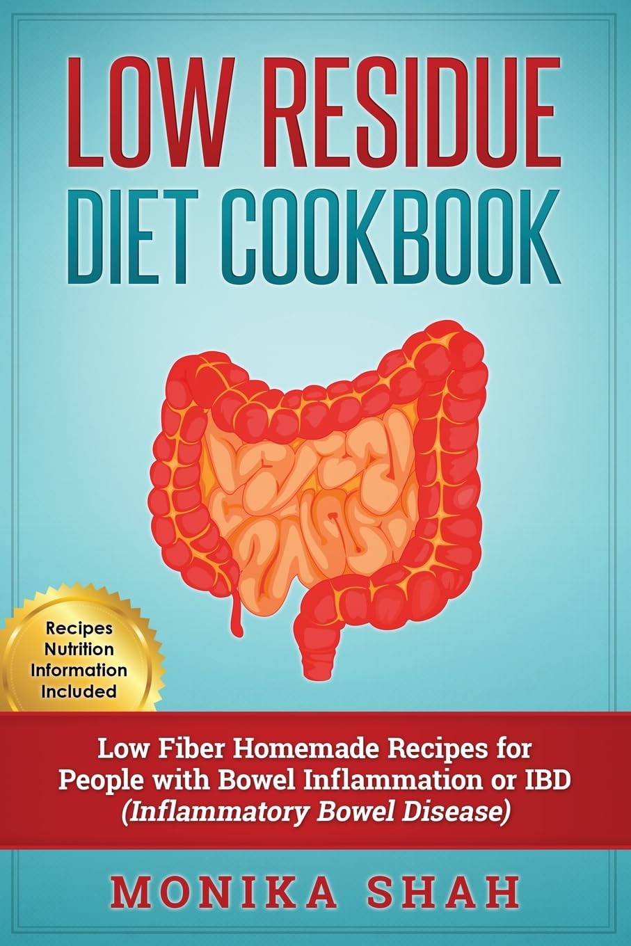 Low Residue Diet Cookbook: 70 Low Residue (Low Fiber) Healthy Homemade Recipes for People with IBD, Diverticulitis, Crohn’s Disease & Ulcerative Colitis: 1