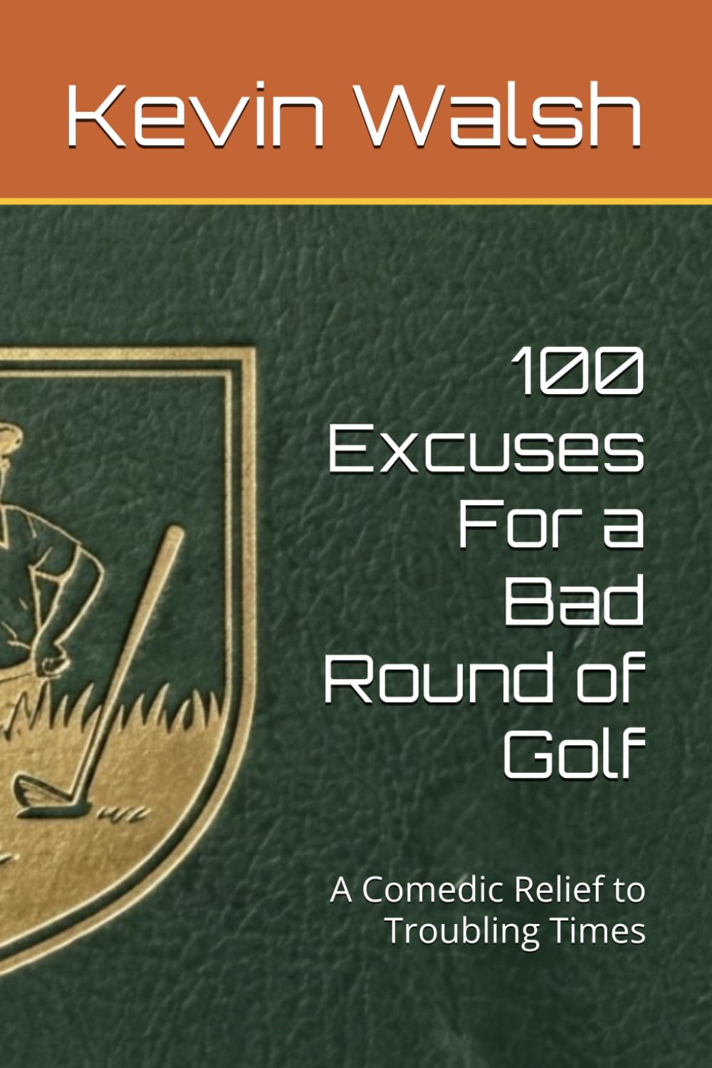 100 Excuses For a Bad Round of Golf: A Comedic Relief to Troubling Times (100 Lines For...)