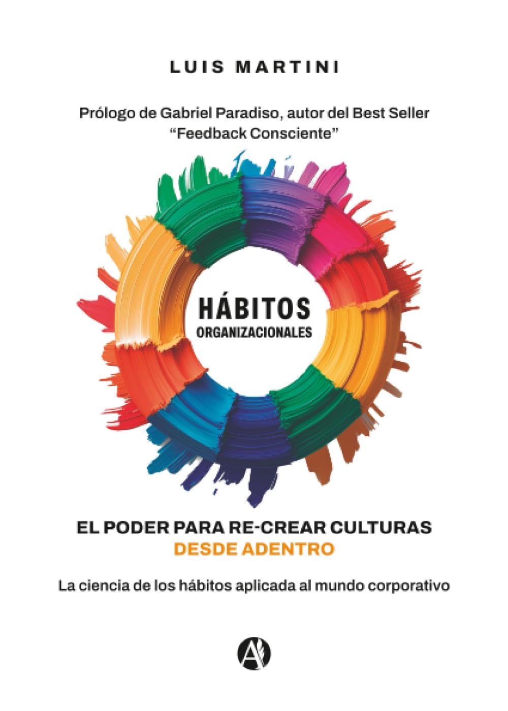 Hábitos organizacionales: El poder para re-crear culturas desde adentro. La ciencia de los hábitos aplicada al mundo corporativo