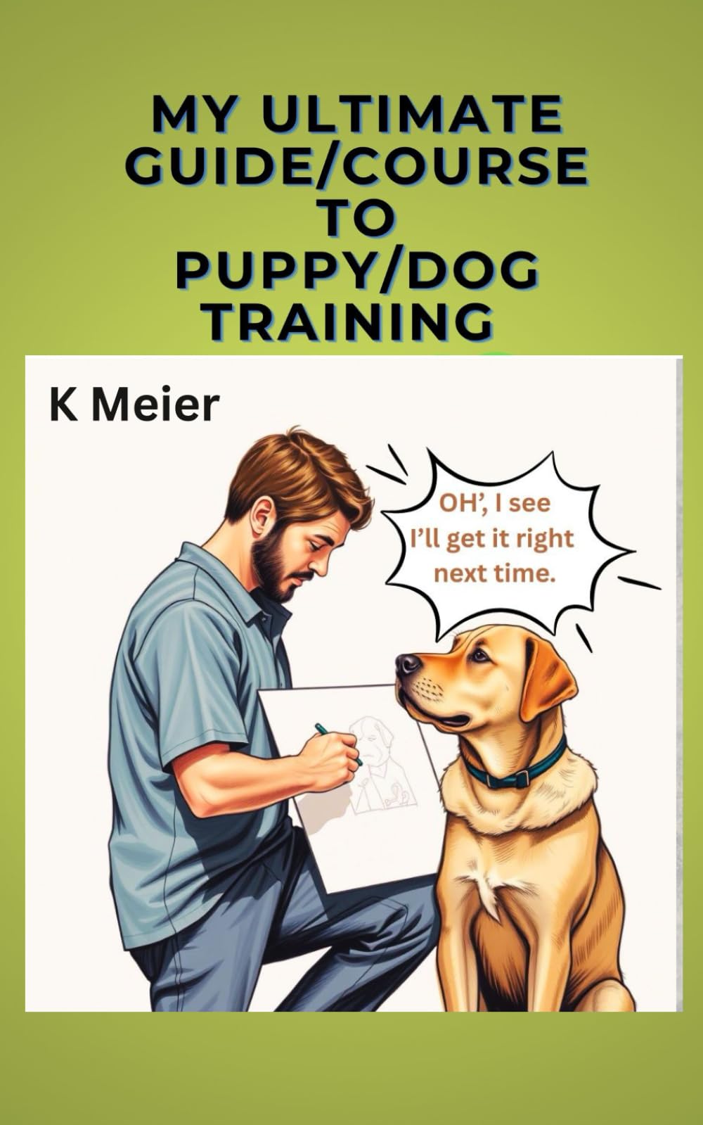 MY ULTIMATE GUIDE/COURSE TO PUPPY/DOG TRAINING: Fifty Years of Training