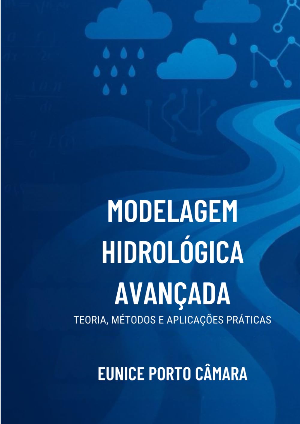 Modelagem Hidrológica Avançada: Teoria, Métodos e Aplicações Práticas