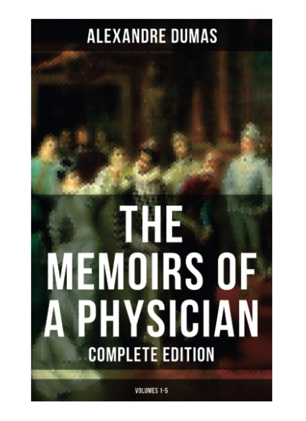 The Memoirs of a Physician (Complete Edition: Volumes 1-5)