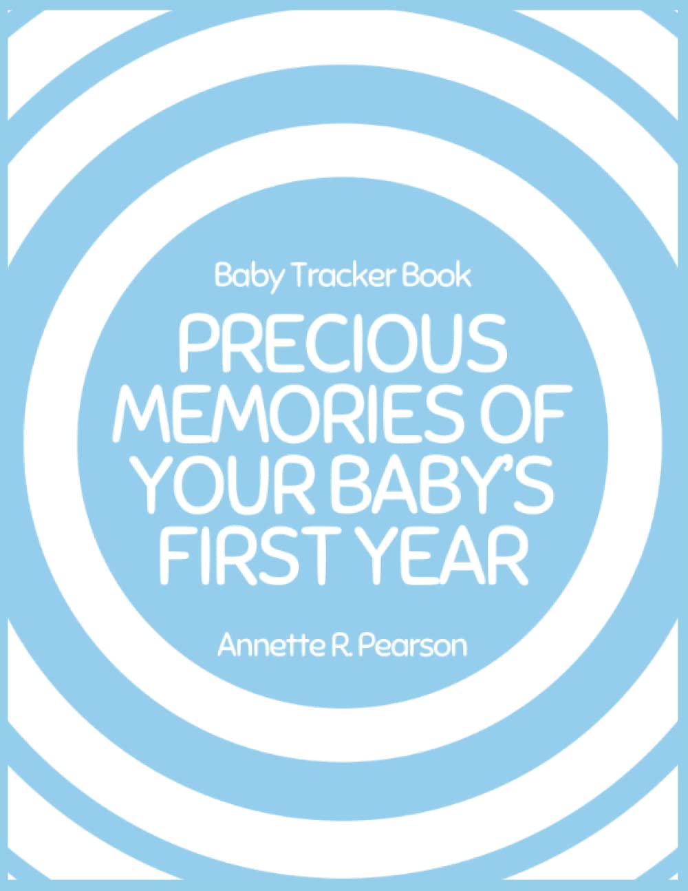 Precious Memories Of Your Baby's First Year: Baby Tracker Book