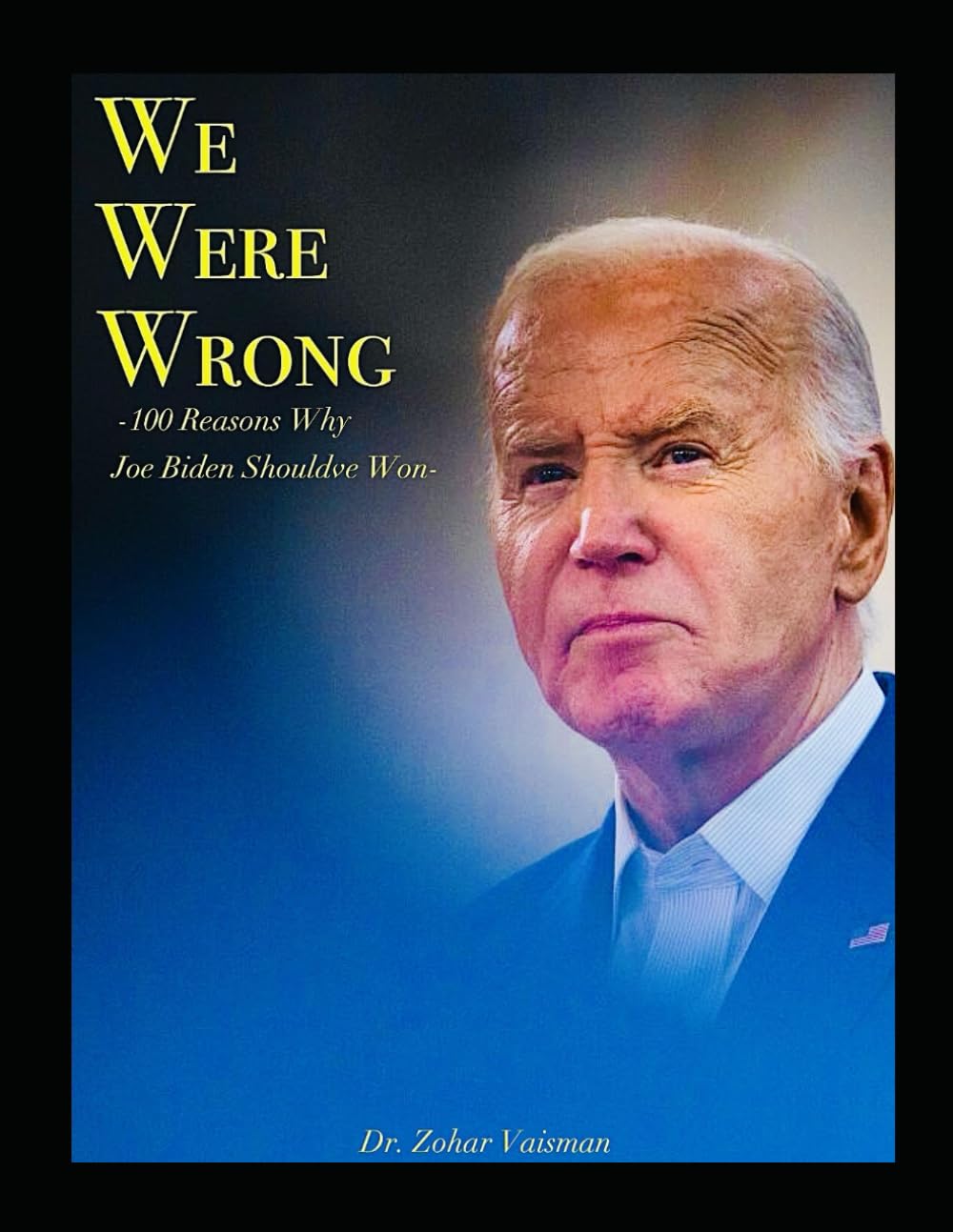 We Were Wrong: 100 Reasons Why Joe Biden Shouldve Won