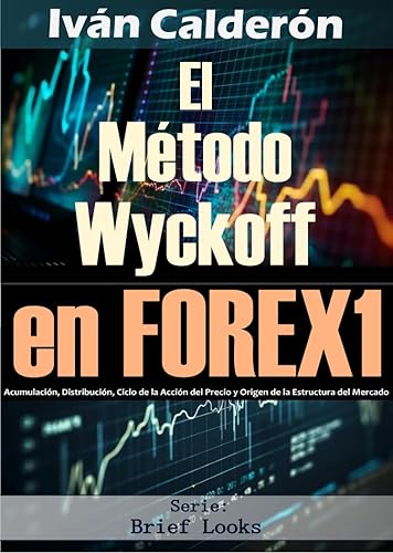 El Método Wyckoff en FOREX 1 Acumulación, Distribución, Ciclo de la Acción del Precio y Origen de la Estructura del Mercado (Forex Brief Look n 105)
