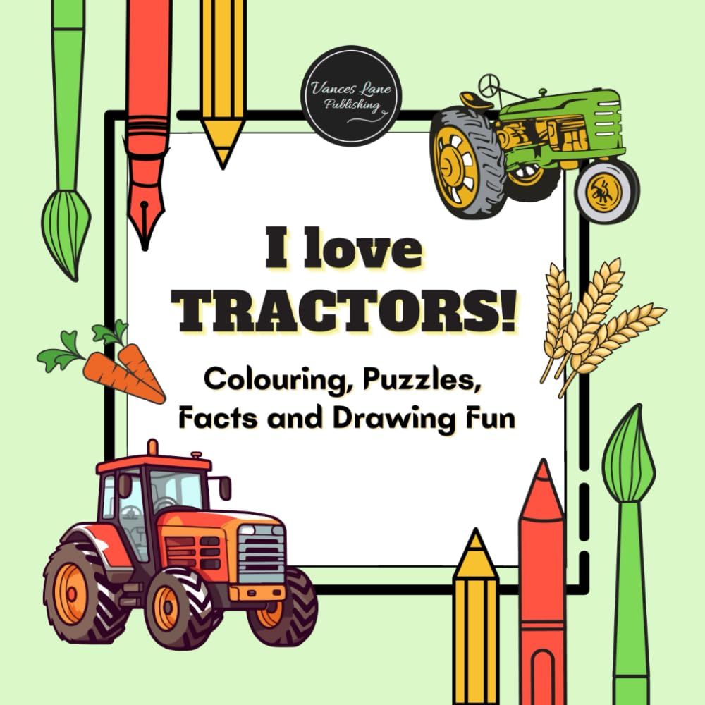 I Love Tractors: Colouring, Mazes, Fun Facts and Farm Activities for Kids Ages 5–10: Tractor Colouring Book with Games, Puzzles, Symmetry Drawing and Farm Machines