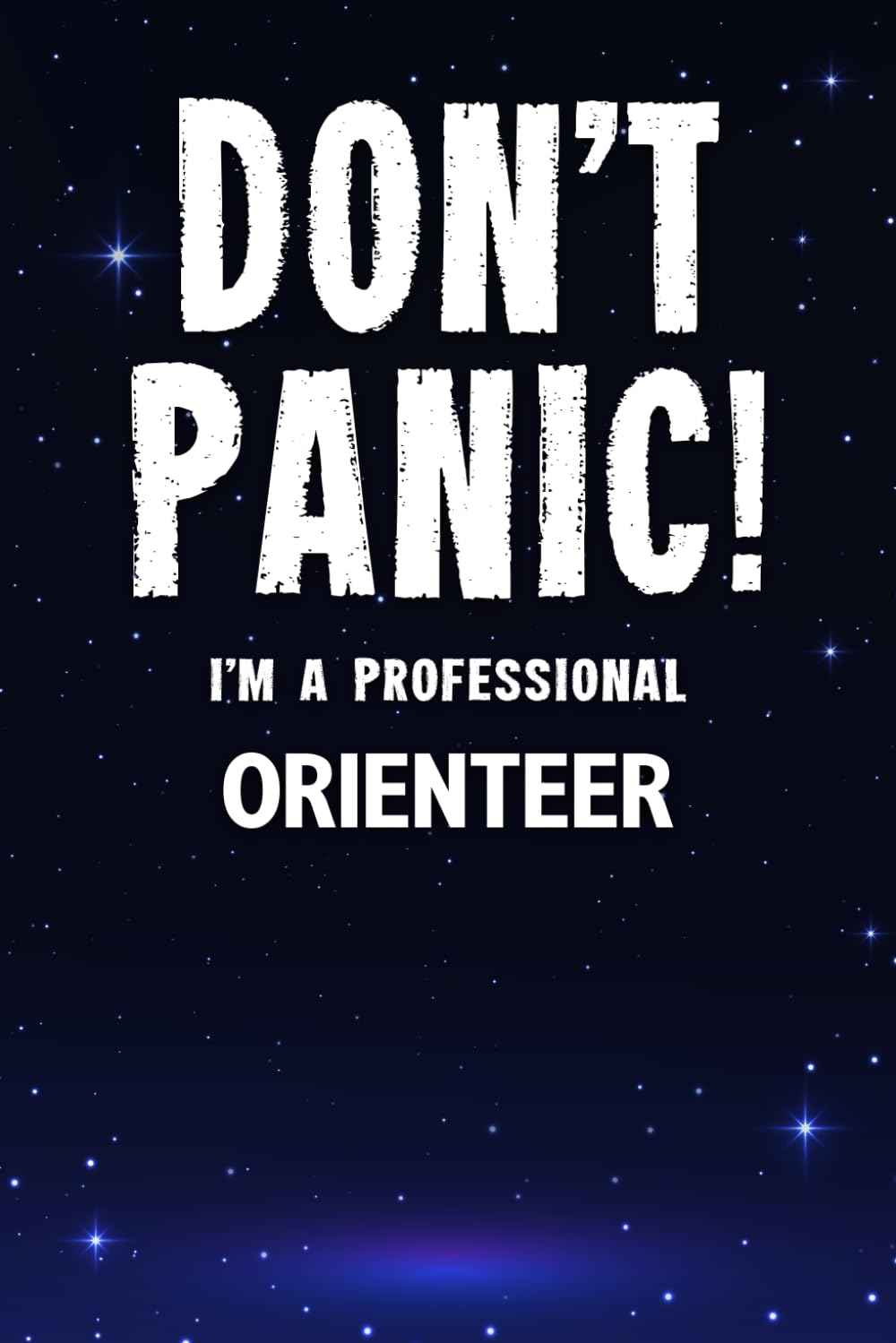 Don't Panic! I'm A Professional Orienteer: Customized Lined Notebook Journal Gift For Somebody Who Enjoys Orienteering