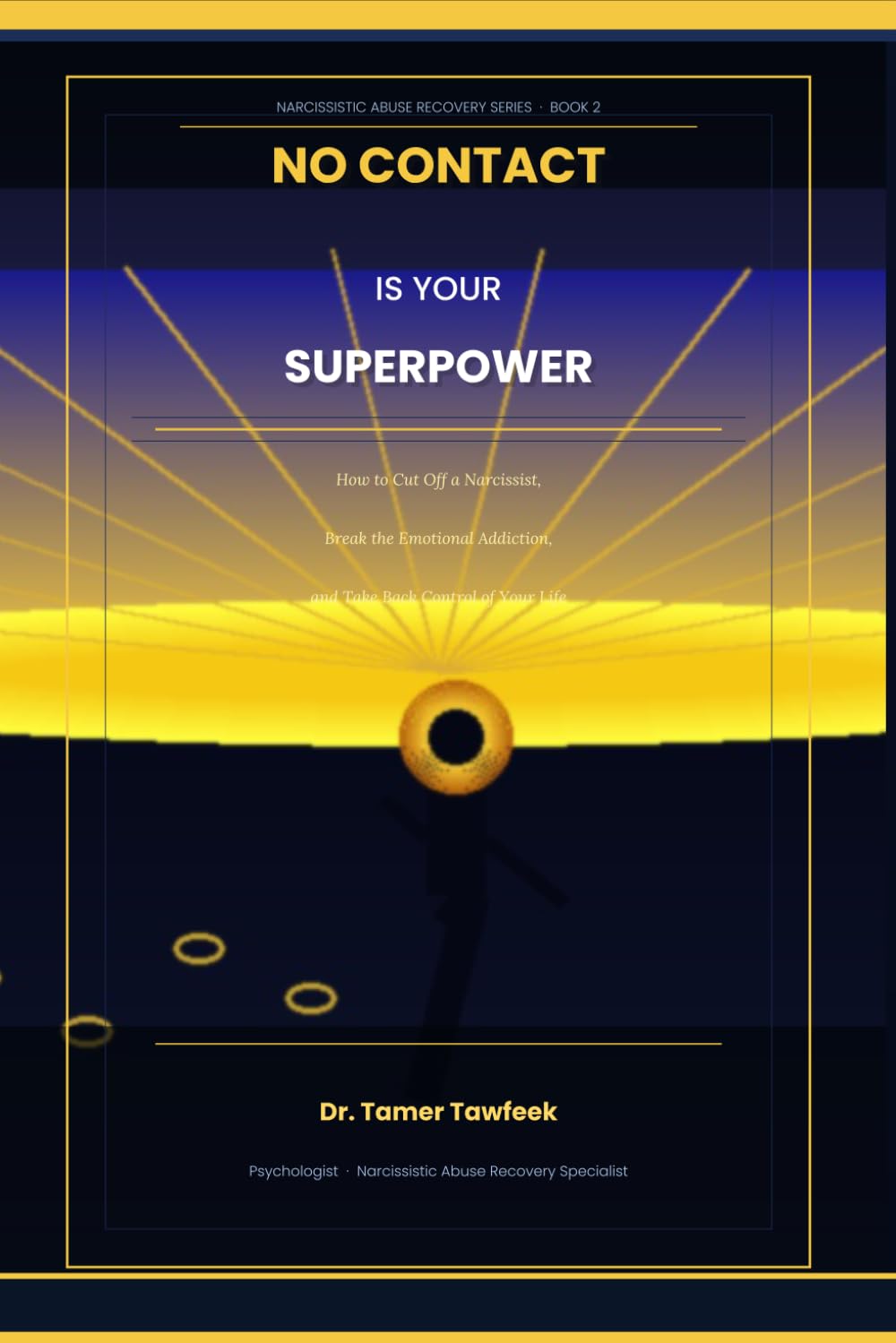 No Contact Is Your Superpower: How to Cut Off a Narcissist, Break the Emotional Addiction, Stop the Manipulation, and Finally Take Back Control of Your Life (Narcissistic Abuse Recovery Series)