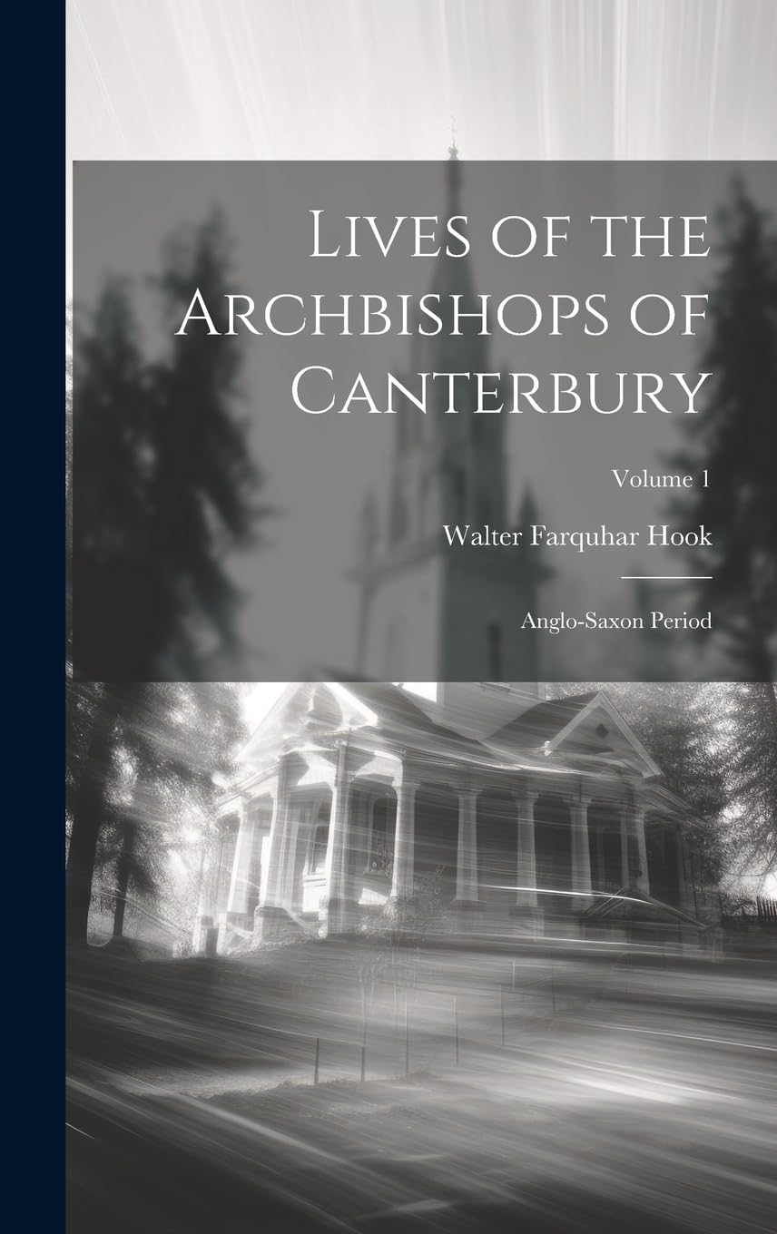 Lives of the Archbishops of Canterbury: Anglo-Saxon Period; Volume 1