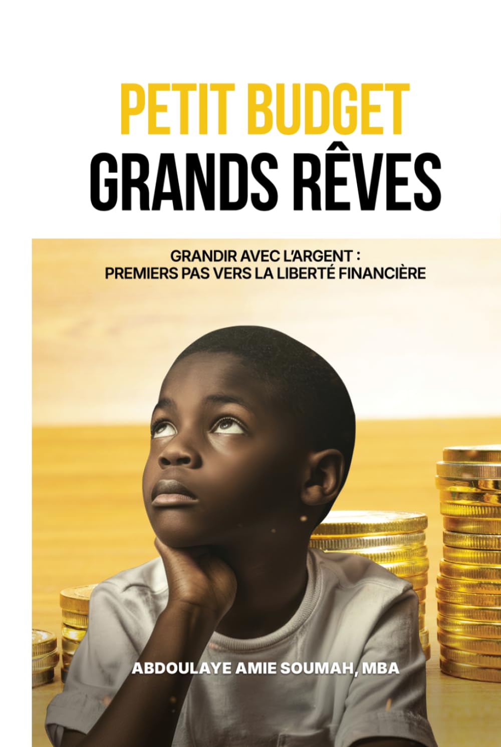 Petit Budget, Grands Rêves: « Guide d’éducation financière pour enfants et familles – Apprendre à économiser, investir et bâtir une liberté financière durable»