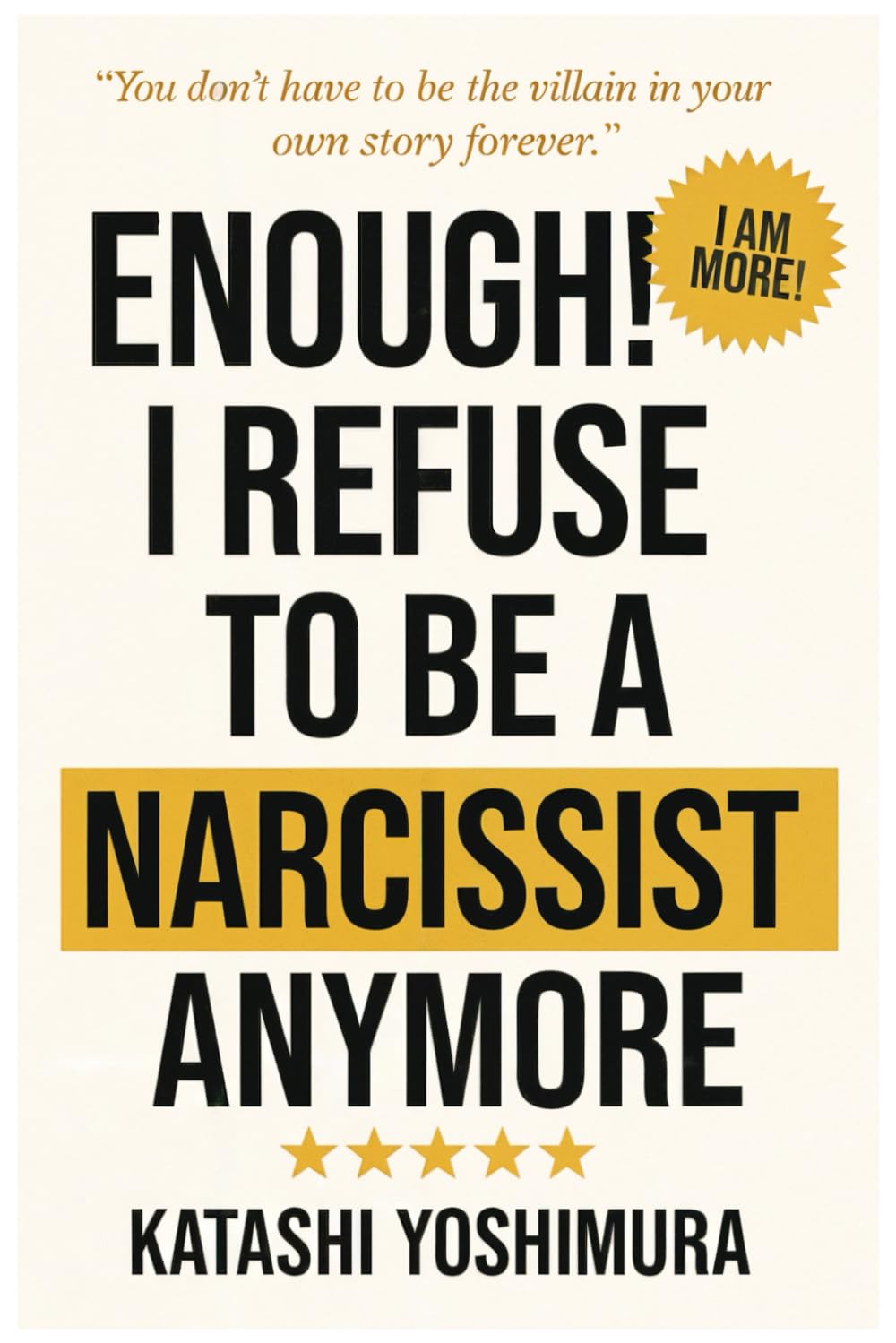 Enough! I Refuse to Be a Narcissist Anymore: How to Stop Being a Narcissist - Self-Help for the Narcissist Lost in a World of Narcissism