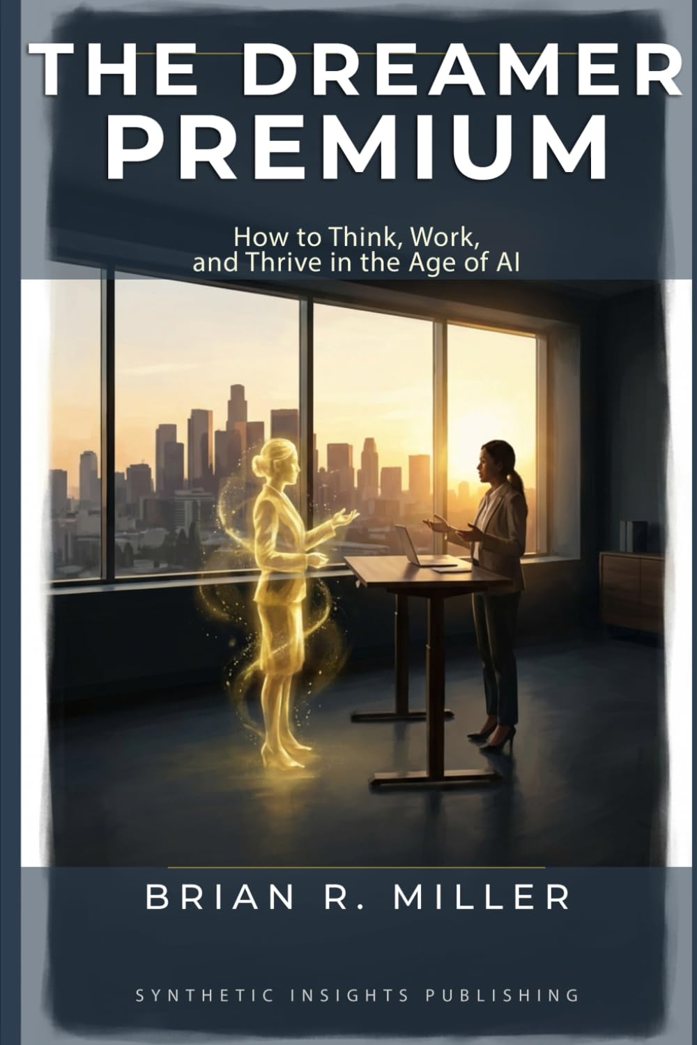 The Dreamer Premium: How to Think, Work, and Thrive in the Age of AI