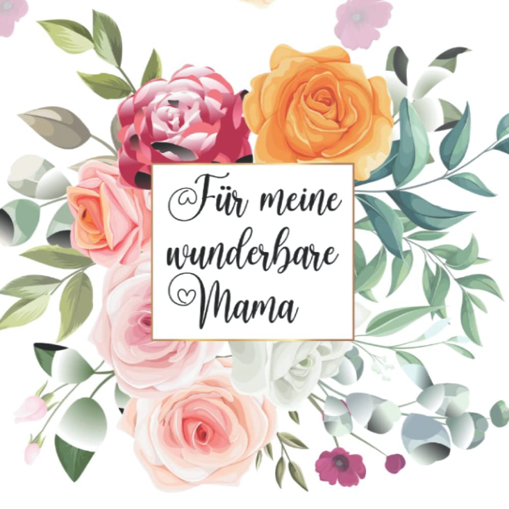Für meine wunderbare Mama: Muttertag Geburtstag Geschenkbuch Blumensträuße zum Ausmalen für Erwachsene Senioren (German Edition)