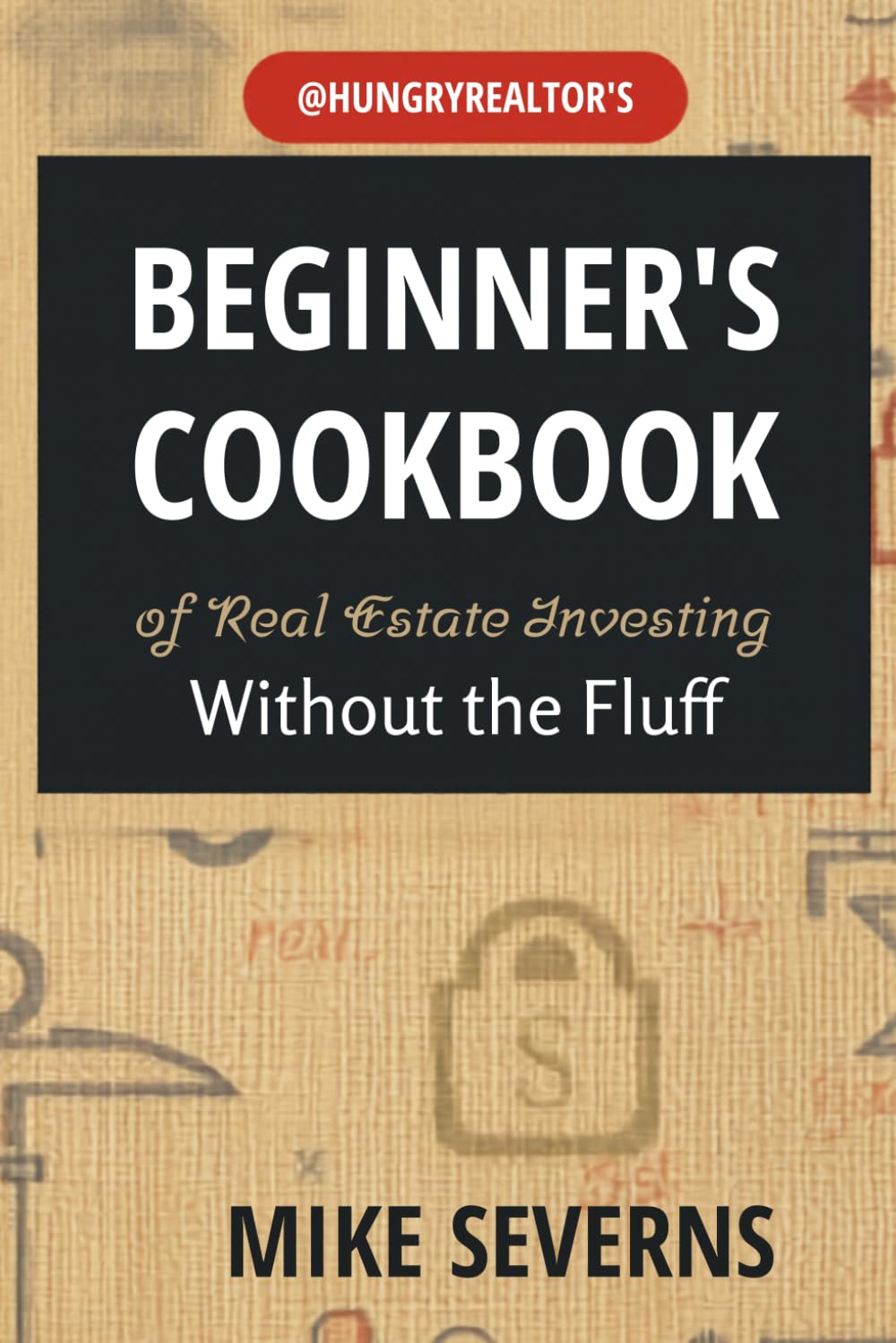 @HungryRealtor's Beginner's Cookbook: Real Estate Investing