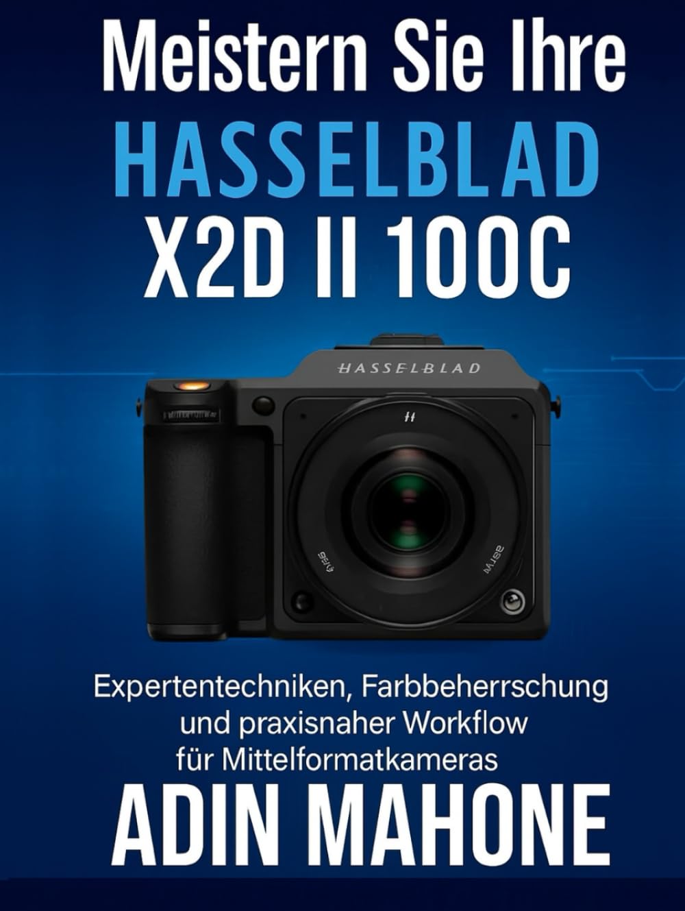 Meistern Sie Ihre Hasselblad X2D II 100C: Expertentechniken, Farbbeherrschung und praxisnaher Workflow für Mittelformatkameras