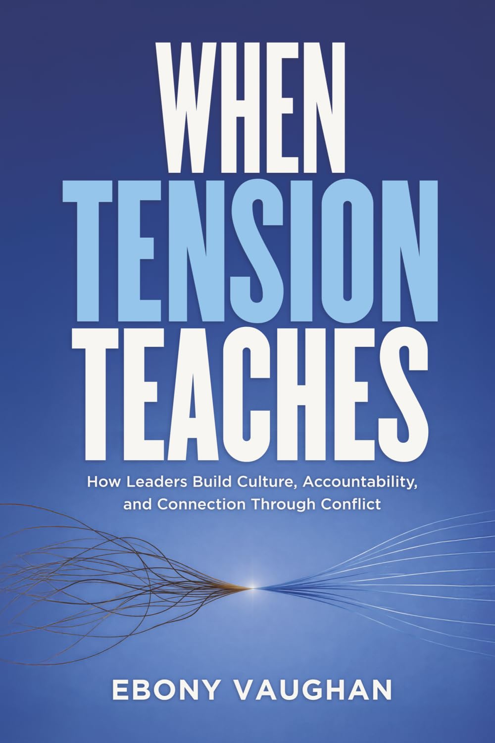 When Tension Teaches: How Leaders Build Culture, Accountability, and Connection Through Conflict