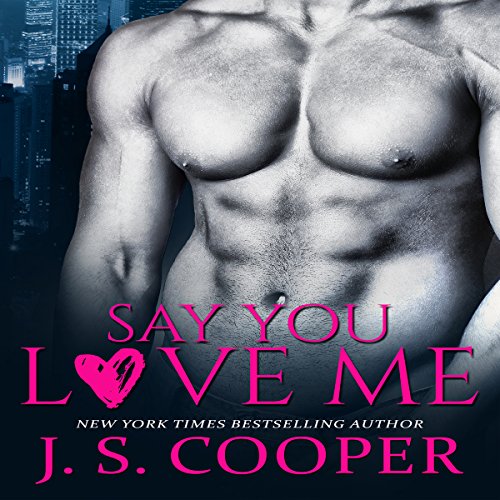 Say You Love Me (Audible Audio Edition) J. S. Cooper